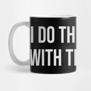 I do the Things with the Stuff Funny Mug